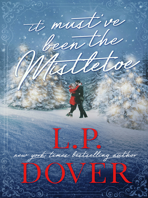 Title details for It Must've Been the Mistletoe by L.P. Dover - Available